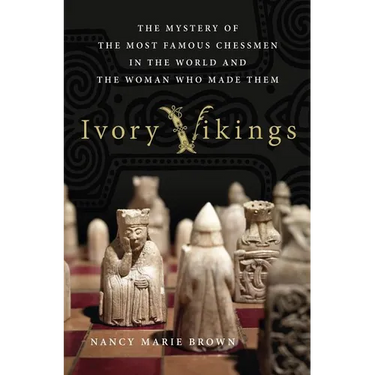 Ivory Vikings: The Mystery of the Most Famous Chessmen in the World and the Woman Who Made Them: The Mystery of the Most Famous Chessmen in the World