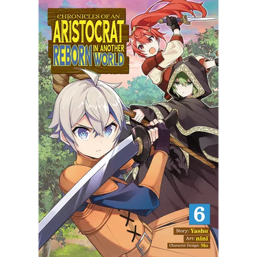 Chronicles of an Aristocrat Reborn in Another World (Manga) Vol. 6