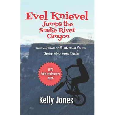 Evel Knievel Jumps the Snake River Canyon: new edition with stories from those who were there