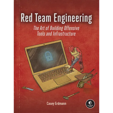 Red Team Engineering: The Art of Building Offensive Tools and Infrastructure
