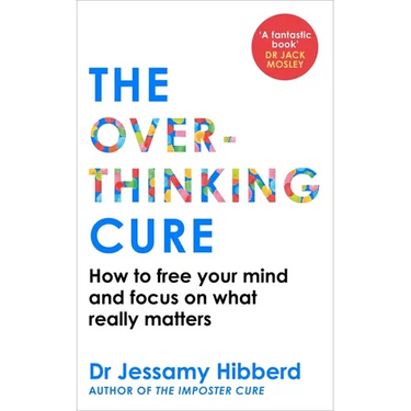 The Overthinking Cure: How to Free Your Mind and Focus on What Really Matters
