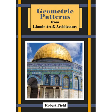 Geometric Patterns from Islamic Art and Architecture: And How to Draw Them