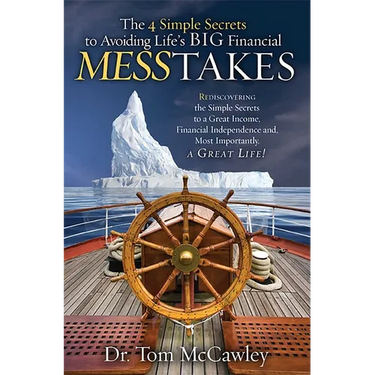 The 4 Simple Secrets to Avoiding Life's Big Financial Messtakes: Rediscovering the Simple Secrets to a Great Income, Financial Independence and Most I