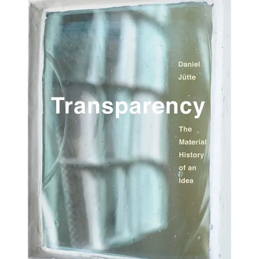 Transparency: The Material History of an Idea