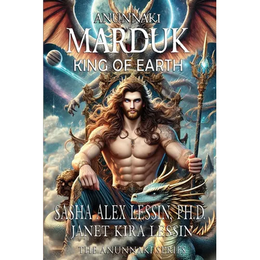 Marduk King of Earth: Book Four of the Anunnaki Series