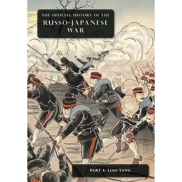 The Official History of the Russo-Japanese War: Part 4: Liao-Yang
