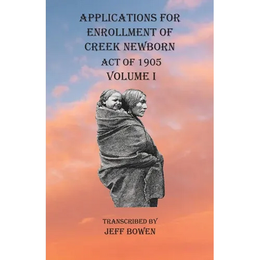 Applications For Enrollment of Creek Newborn Act of 1905 Volume I
