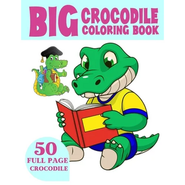 The Big Crocodile Coloring Book: Alligators Coloring Book For Toddlers