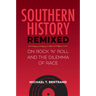 Southern History Remixed: On Rock 'n' Roll and the Dilemma of Race