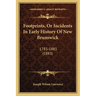 Footprints, Or Incidents In Early History Of New Brunswick: 1783-1883 (1883)
