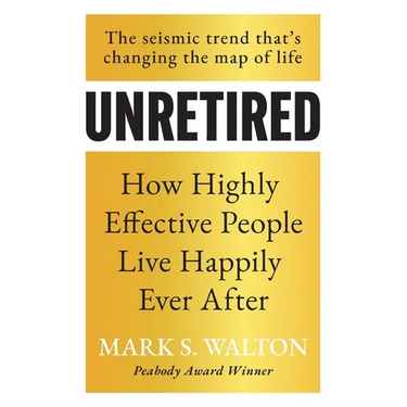 Unretired: How Highly Effective People Live Happily Ever After