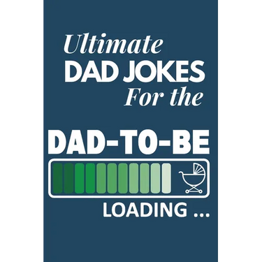 Ultimate Dad Jokes For The Dad To Be: Great Gift For New Dads With 500 Personally Curated Dad Jokes