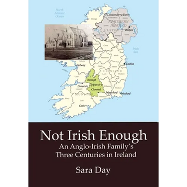 Not Irish Enough: An Anglo-Irish Family's Three Centuries in Ireland