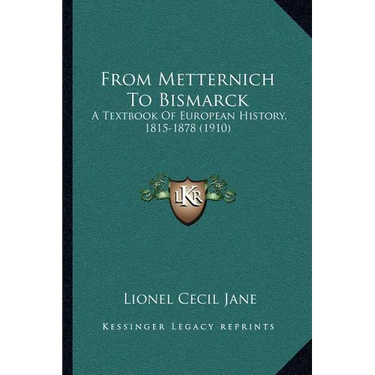 From Metternich To Bismarck: A Textbook Of European History, 1815-1878 (1910)