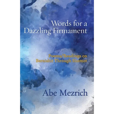 Words for a Dazzling Firmament: Poems / Readings on Bereshit Through Shemot