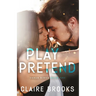Play Pretend: A Fake Dating Small Town Romance