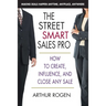 The Street Smart Sales Pro: How to Create, Influence, and Close Any Sale