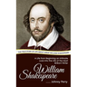 William Shakespeare: The True Story of Life about Great William Shakespeare (A Life from Beginning an Intimate Look into the Life of the Mo