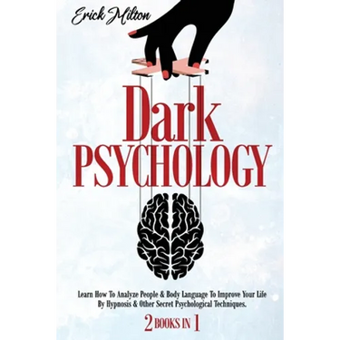 Dark Psychology: (2 Books In 1) How To Analyze People & Body Language To Improve Your Life By Hypnosis & Other Secret Psychological Techniques.
