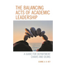 The Balancing Acts of Academic Leadership: A Guide for Department Chairs and Deans
