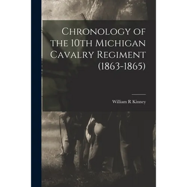 Chronology of the 10th Michigan Cavalry Regiment (1863-1865)