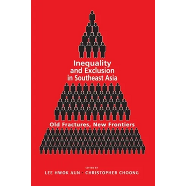 Inequality and Exclusion in Southeast Asia: Old Fractures, New Frontiers