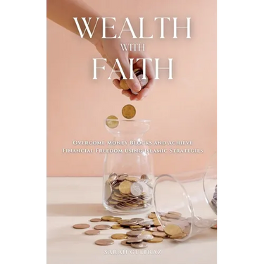 Wealth with Faith: Overcome Money Blocks and Achieve Financial Freedom using Islamic Strategies