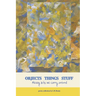 Objects Things Stuff: Messy Bits We Carry Around