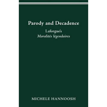 Parody and Decadence: Laforgue's Moralités Légendaires