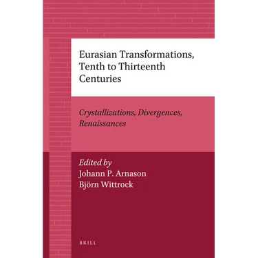 Eurasian Transformations, Tenth to Thirteenth Centuries: Crystallizations, Divergences, Renaissances