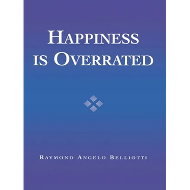 Happiness Is Overrated