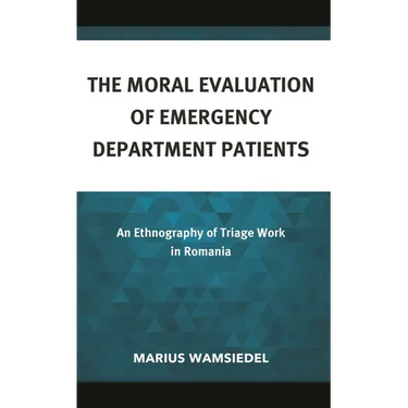 The Moral Evaluation of Emergency Department Patients: An Ethnography of Triage Work in Romania