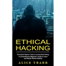 Ethical Hacking: The Complete Beginner's Guide to Learning Ethical Hacking (A Comprehensive Beginner's Guide to Learn and Master Ethical Hacking)