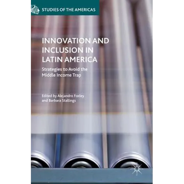 Innovation and Inclusion in Latin America: Strategies to Avoid the Middle Income Trap
