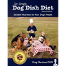 Dr. Greg's Dog Dish Diet: Sensible Nutrition for Your Dog's Health (Second Edition)