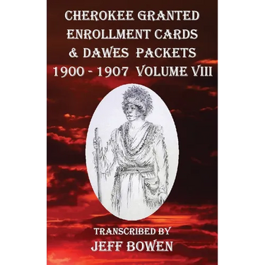 Cherokee Granted Enrollment Cards & Dawes Packets 1900 - 1907: Volume VIII