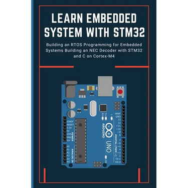Learn Embedded System with Stm32: Building an RTOS Programming for Embedded Systems Building an NEC Decoder with STM32 and C on Cortex-M4