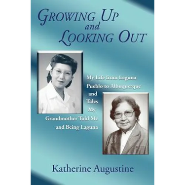 Growing Up and Looking Out: My Life From Laguna Pueblo to Albuquerque