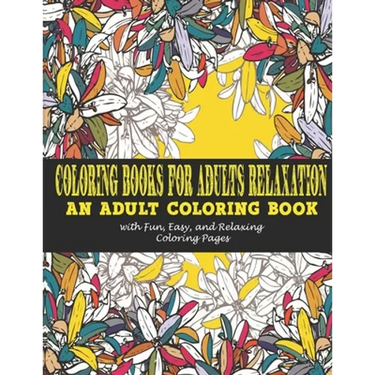 Coloring Books for Adults Relaxation: : An Adult Coloring Book with Fun, Easy, and Relaxing Coloring Pages