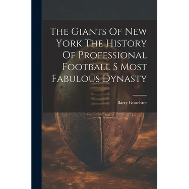 The Giants Of New York The History Of Professional Football S Most Fabulous Dynasty
