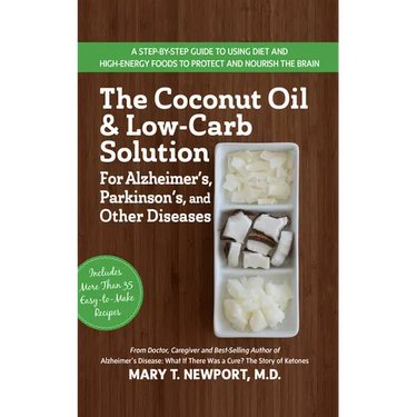 The Coconut Oil and Low-Carb Solution for Alzheimer's, Parkinson's, and Other Diseases: A Guide to Using Diet and a High-Energy Food to Protect and No