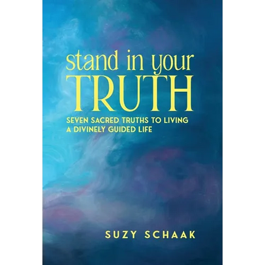 Stand In Your Truth: Seven Sacred Truths to Living a Divinely Guided Life