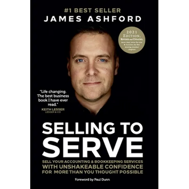 Selling to Serve: Sell Your Accounting & Bookkeeping Services with Unshakeable Confidence for More Than You Thought Possible