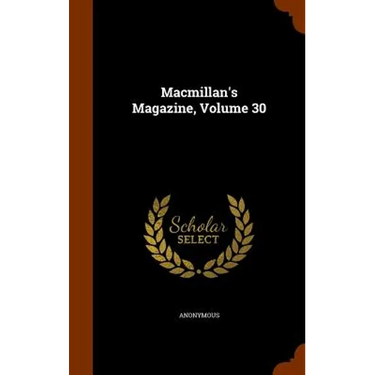 Macmillan's Magazine, Volume 30