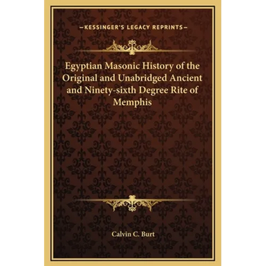 Egyptian Masonic History of the Original and Unabridged Ancient and Ninety-sixth Degree Rite of Memphis