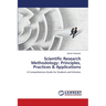 Scientific Research Methodology: Principles, Practices & Applications