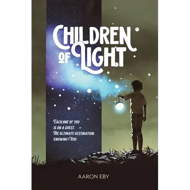 Children of Light: Each One of You Is on a Quest: The Ultimate Destination-Knowing God