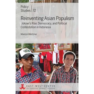 Reinventing Asian Populism: Jokowi's Rise, Democracy, and Political Contestation in Indonesia
