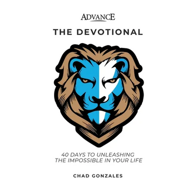 Advance: The Devotional: 40 Days to Unleashing the Impossible in Your Life