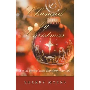 Changed by Christmas: Let the Birth of Jesus Transform Your Life